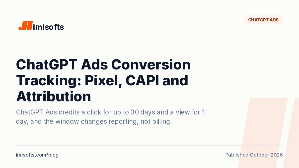 ChatGPT Ads conversion tracking: Pixel, Conversions API, partners, and the 7 to 30-day click and 1-day view windows