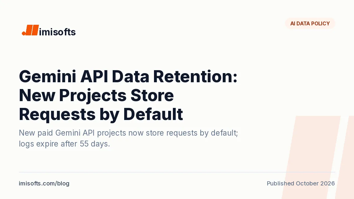 Gemini API data retention: new paid-tier projects store Generate Content API requests by default since October 26, 2026, with a 55-day log window
