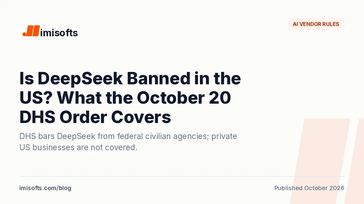 Is DeepSeek banned in the US: the October 20, 2026 DHS order covers federal civilian agencies and, through FAR 52.204-30, their contractors