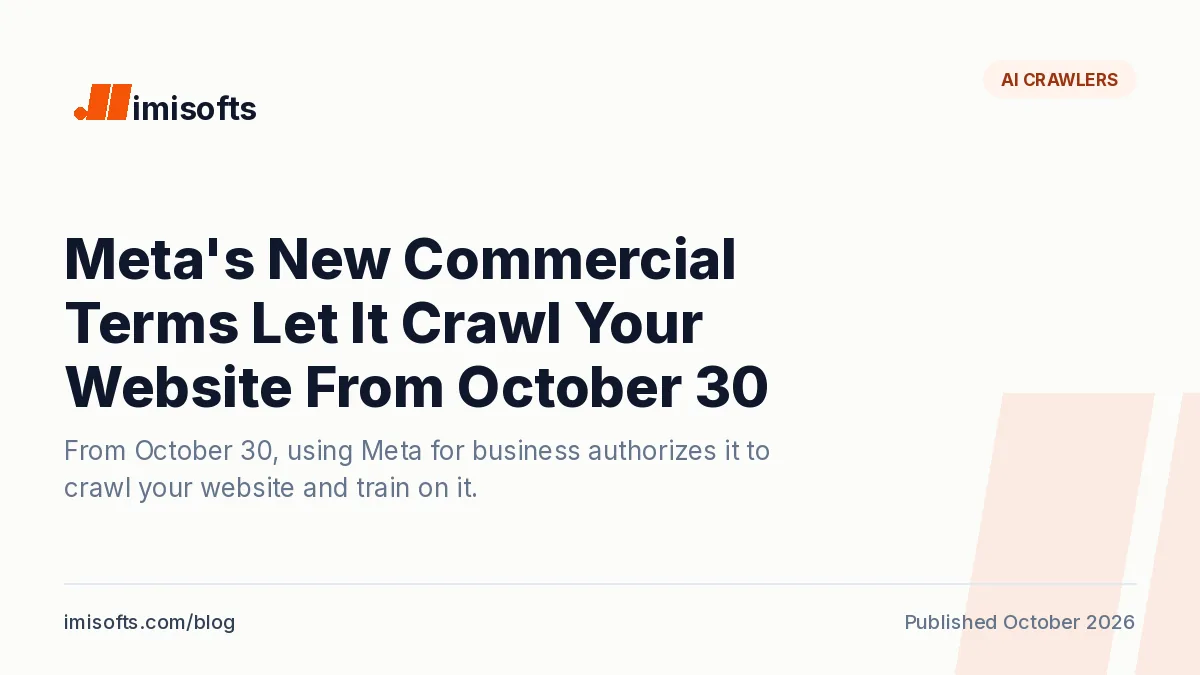 Meta's new Commercial Terms, effective October 30, 2026, authorize Meta to crawl business websites and train on the content