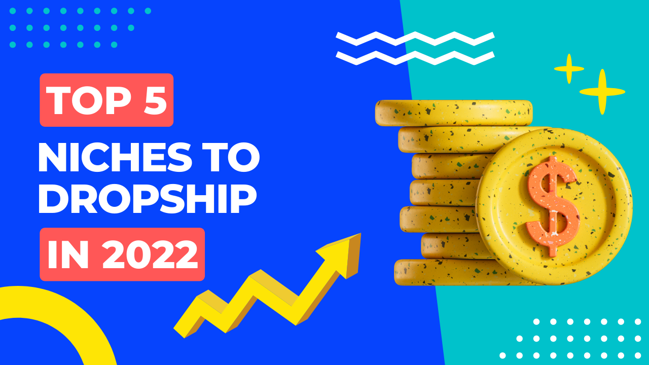 Top 5 Hot Dropshipping Niches in 2022
